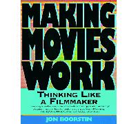 Making Movies Work: Thinking Like a Filmmaker