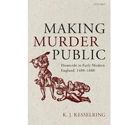 Making Murder Public: Homicide in Early Modern England, 1480-1680