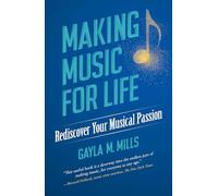 Making Music for Life: Rediscover Your Musical Passion: Rediscover Your Musical Passion
