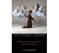 Making Music for Modern Dance: Collaboration In The Formative Years Of A New American Art (Source Readings)
