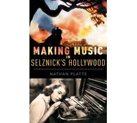 Making Music in Selznick's Hollywood (Oxford Music/Media Series)