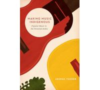Making Music Indigenous - Popular Music in the Peruvian Andes (Chicago Studies in Ethnomusicology)