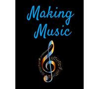 Making Music: Song Writing Journal, Music Composition Notebook, Notebook for Musicians, 8.5x11, 100 Pages, Staff Paper