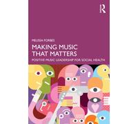 Making Music That Matters : Positive Music Leadership For Social Health