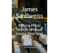 Making Music With AI Without Losing Your Soul: A Simple, Human Guide to Creating Songs with ChatGPT and Suno (As Tools - Not Replacements)