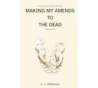 Making My Amends to the Dead: Collected Poems