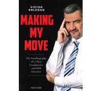 Making My Move : The Autobiography of a Chess Grandmaster and FIDE Executive