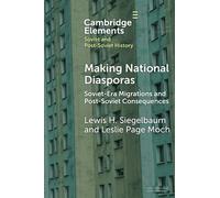 Making National Diasporas: Soviet-Era Migrations and Post-Soviet Consequences (Elements in Soviet and Post-Soviet History)