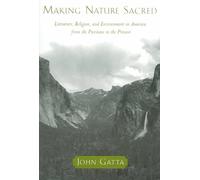 Making Nature Sacred: Literature, Religion, and Environment in America from the