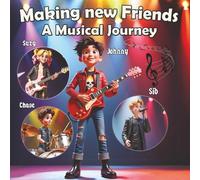 Making new Friends (A Musical Journey): A kid’s journey of making new friends through music, playing instruments, and starting a new band together as a team.