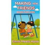 MAKING NEW FRIENDS BOOK FOR KIDS: A Sweet and Uplifting Story About Friendship, Courage, and First Hellos - Helping Kids Ages 3-8 Learn How to ... Series About Emotions & Social Skills.)