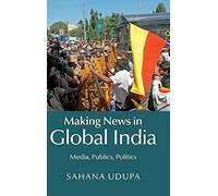 Making News in Global India: Media, Publics, Politics