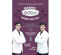 Making Odoo Work For You: The Training And Coaching Blueprint : Maximize The Advantages of Odoo for Odoo Users and Leadership Team