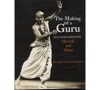 Making of a Guru: Kelucharan Mohapatra: His Life & Times