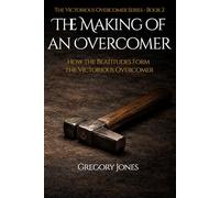 Making of an Overcomer: How the Beatitudes Form the Victorious Overcomer (The Victorious Overcomer Series)