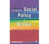 Making of Social Policy in Britain: From the Poor Law to the New Labor, Third Edition