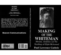 Making of the whiteman: History, tradition and the teachings of Elijah Muhammad