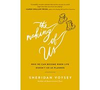 The Making of Us: Who We Can Become When Life Doesn’t Go As Planned