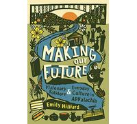 Making Our Future: Visionary Folklore and Everyday Culture in Appalachia