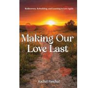 Making Our Love Last: Rediscovery, Rebuilding and Learning to Love Again
