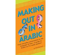 Making Out in Arabic: (Arabic Phrasebook) (Making Out Books)