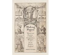 Making Pagans: Theatrical Practice and Comparative Religion in Early Modern England (Published in cooperation with the Folger Shakespeare Library)