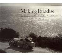 Making Paradise: Art, Modernity and the Myth of the French Riviera (The MIT Press)