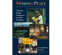 Making Peace: A Reading/Writing/Thinking Text on Global Community (Making Connections)