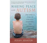 Making Peace with Autism: One Family's Story of Struggle, Discovery, and Unexpected Gifts