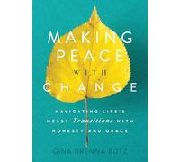 Making Peace with Change: Navigating Life's Messy Transitions with Honesty and Grace