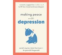Making Peace with Depression: A warm, supportive little book to lift low mood and ease despair (Making Friends With)
