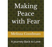 Making Peace with Fear: A Journey Back to Love