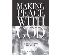 Making Peace With God: 15 Prayers for the Dying