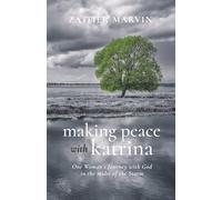 Making Peace with Katrina: One Woman’s Journey with God in the midst of the Storm