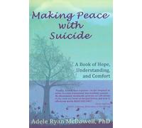 Making Peace with Suicide: A Book of Hope, Understanding, and Comfort: A Book of Hope, Understanding & Comfort