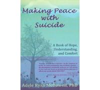 Making Peace with Suicide: A Book of Hope, Understanding, and Comfort by McDowell PhD, Adele Ryan (October 28, 2014) Paperback