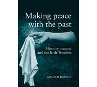 Making Peace with the Past?: Memory, Trauma and the Irish Troubles