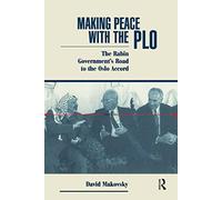 Making Peace With The Plo: The Rabin Government's Road To The Oslo Accord