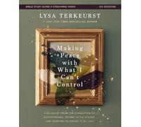 Making Peace with What I Can't Control Bible Study Guide plus Streaming Video : Find Relief from the Exhaustion of Overthinking, Trying to Fix Others, and Wanting to Figure It All Out