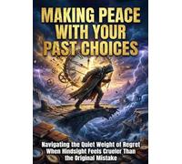 Making Peace With Your Past Choices: Navigating the Quiet Weight of Regret When Hindsight Feels Crueler Than the Original Mistake