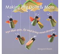 Making Peg Dolls and More : Toys Which Spin, Fly and Bring Sweet Dreams.