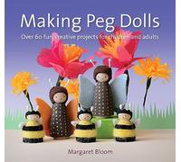 Making Peg Dolls (New Edit): Over 60 Fun and Creative Projects for Children and Adults (Crafts and Family Activities)
