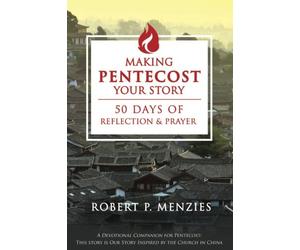 Making Pentecost Your Story: 50 Days of Reflection and Prayer: A Devotional Companion for Pentecost: This Story is Our Story Inspired by the Church in China