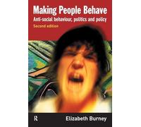 Making People Behave: Anti-social Behaviour, Politics and Policy