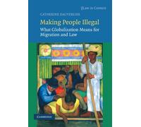 Making People Illegal: What Globalization Means for Migration and Law (Law in Context)