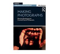 Making Photographs: Planning, Developing and Creating Original Photography (Basics Creative Photography)