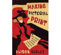 Making Pictorial Print: Media Literacy and Mass Culture in British Magazines, 1885-1918 (Studies in Book and Print Culture)