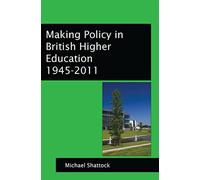 Making Policy In British Higher Education 1945-2011