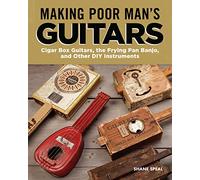 Making Poor Man's Guitars: Cigar Box Guitars and Other DIY Instruments
