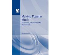 Making Popular Music: Musicians, Creativity and Institutions